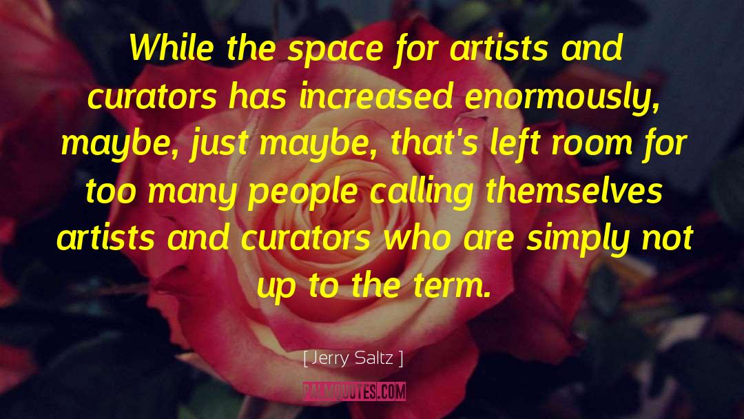Jerry Saltz Quotes: While the space for artists