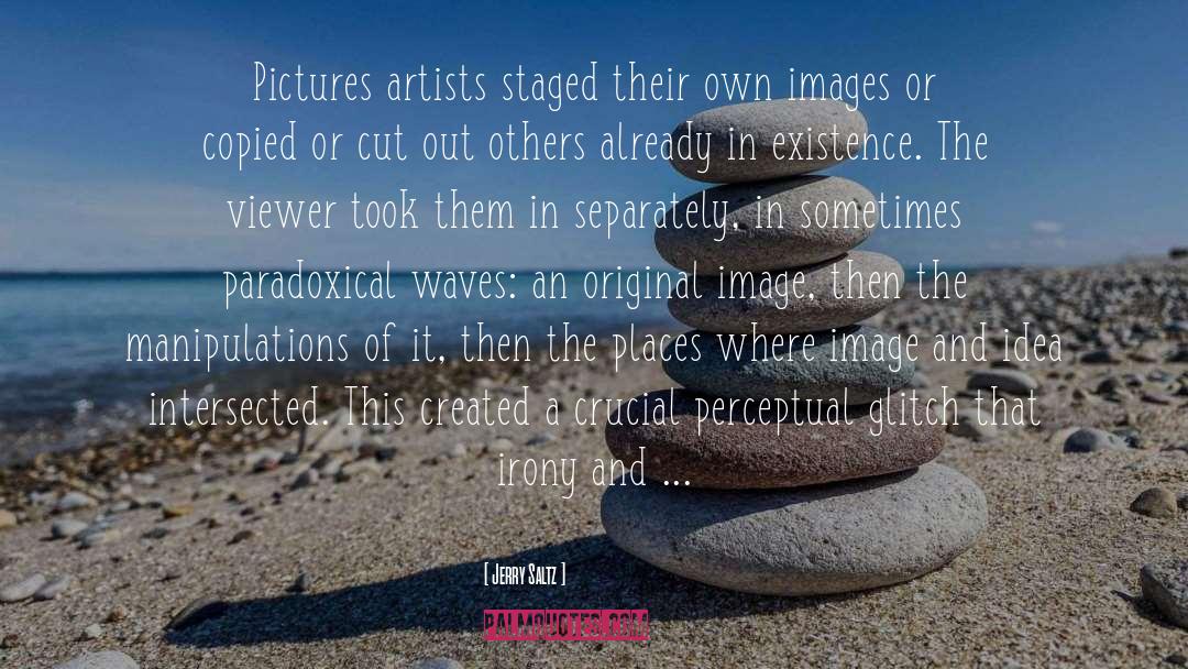 Jerry Saltz Quotes: Pictures artists staged their own