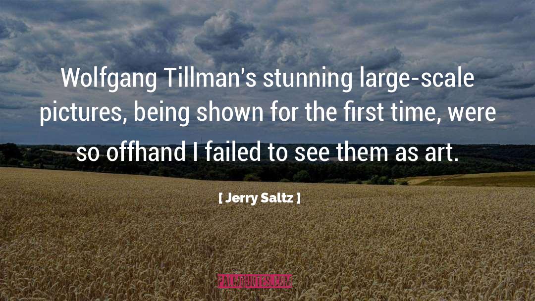 Jerry Saltz Quotes: Wolfgang Tillman's stunning large-scale pictures,
