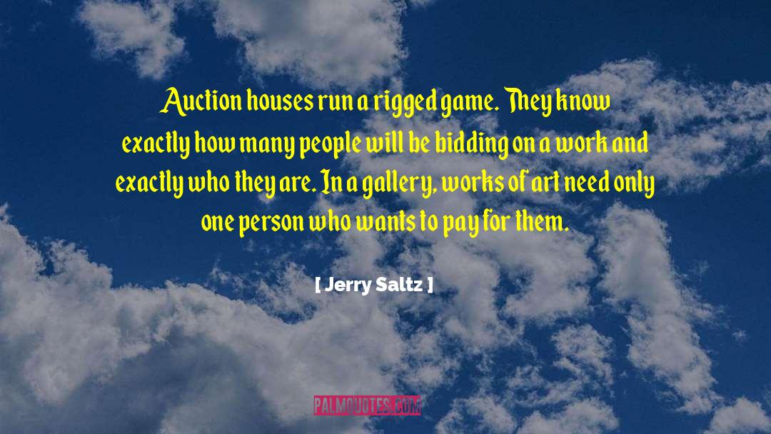 Jerry Saltz Quotes: Auction houses run a rigged