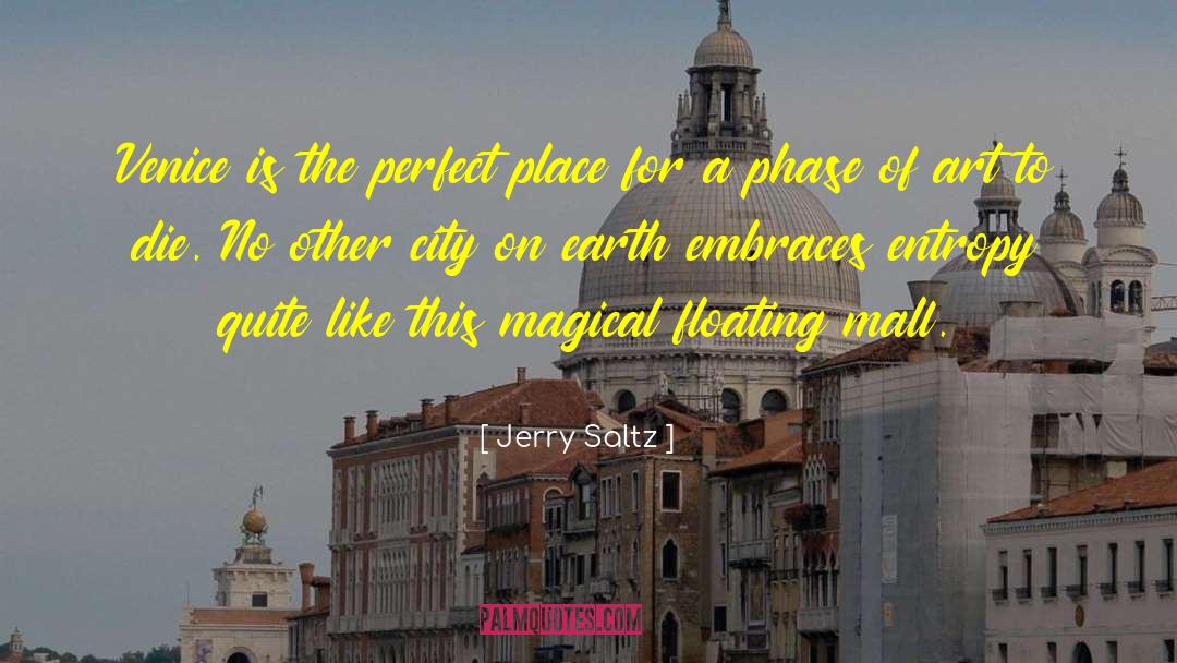 Jerry Saltz Quotes: Venice is the perfect place