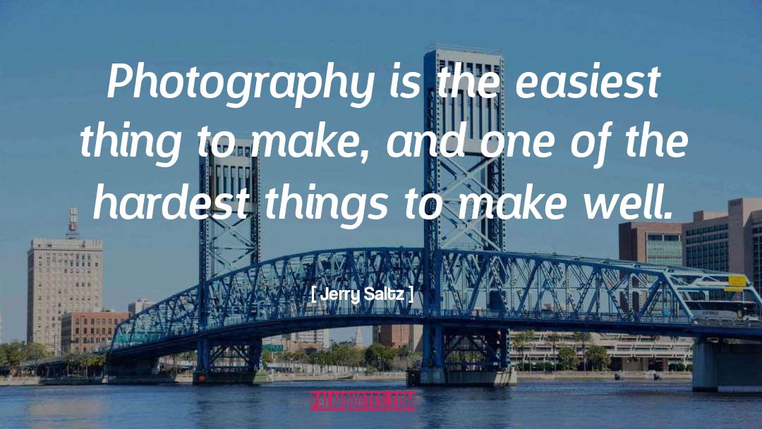 Jerry Saltz Quotes: Photography is the easiest thing