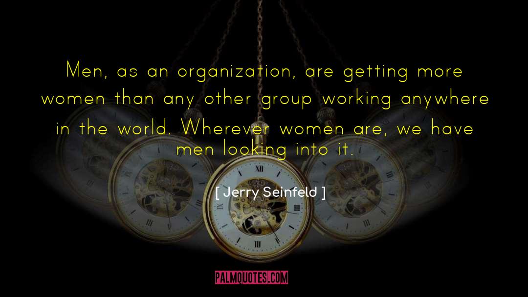 Jerry Seinfeld Quotes: Men, as an organization, are