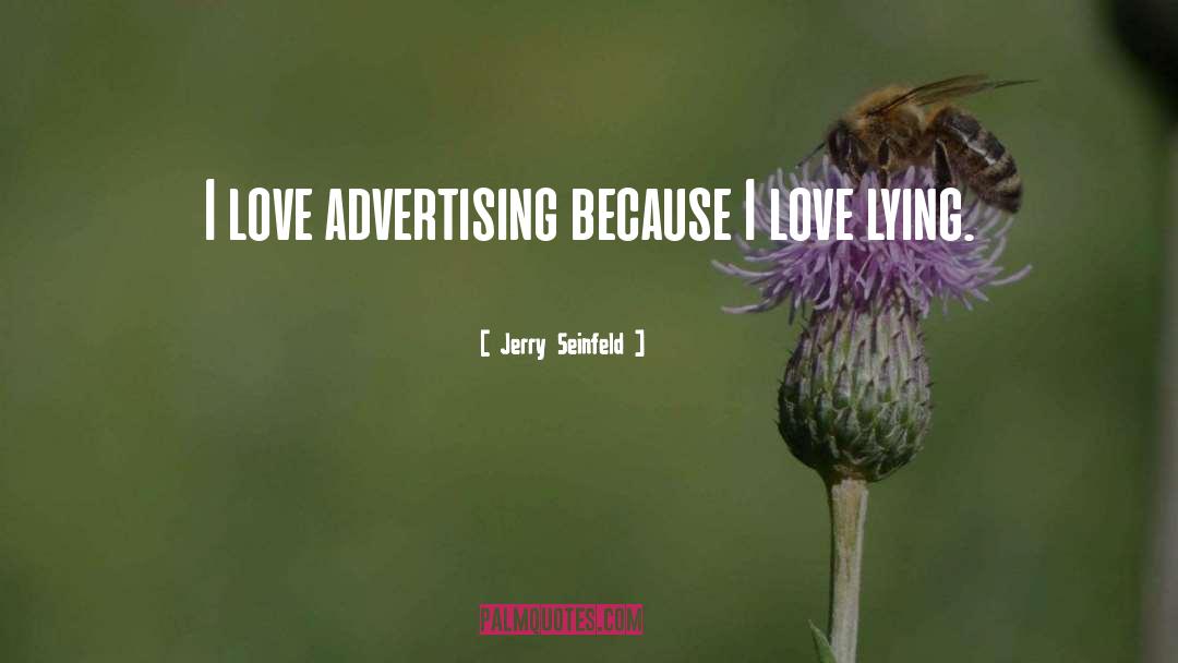 Jerry Seinfeld Quotes: I love advertising because I