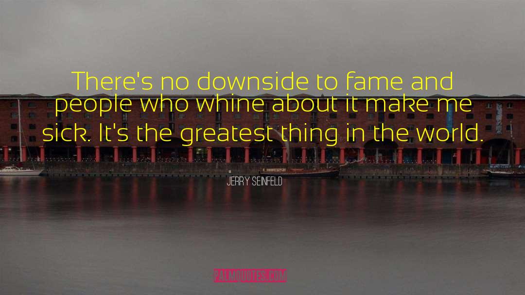 Jerry Seinfeld Quotes: There's no downside to fame