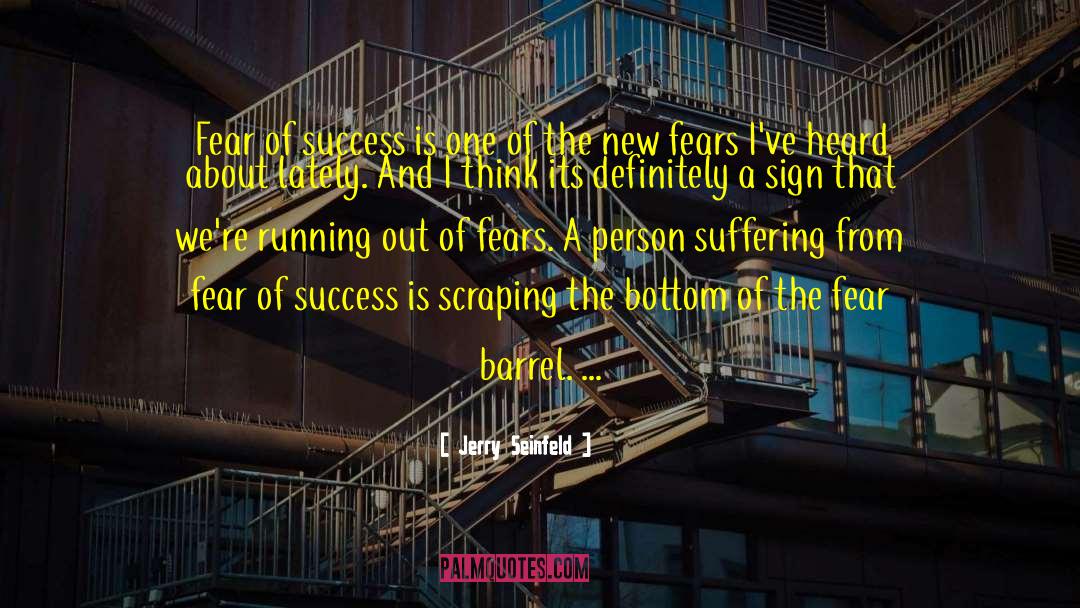 Jerry Seinfeld Quotes: Fear of success is one