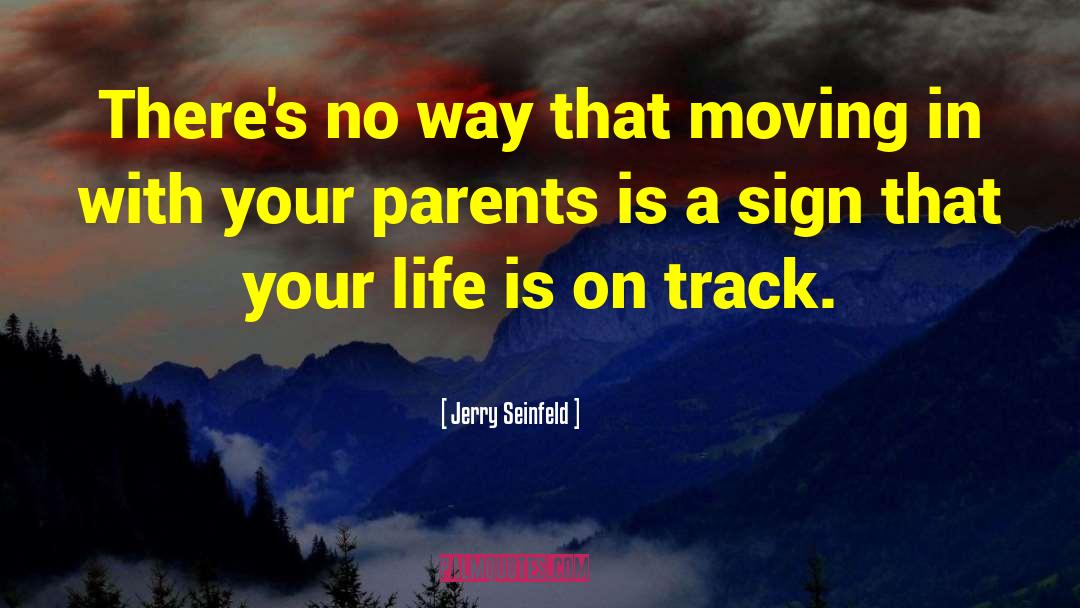 Jerry Seinfeld Quotes: There's no way that moving