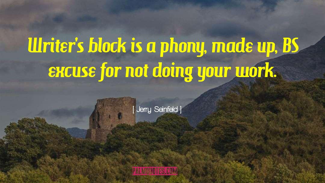 Jerry Seinfeld Quotes: Writer's block is a phony,