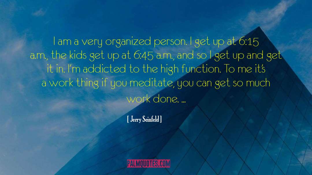 Jerry Seinfeld Quotes: I am a very organized