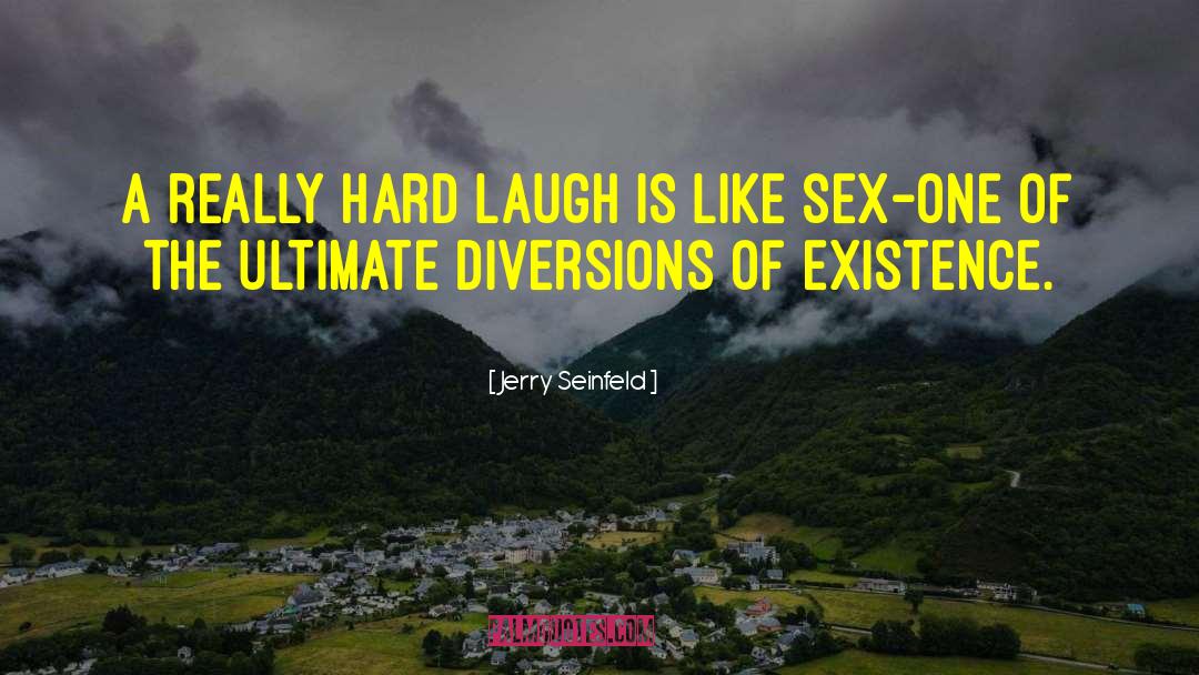 Jerry Seinfeld Quotes: A really hard laugh is