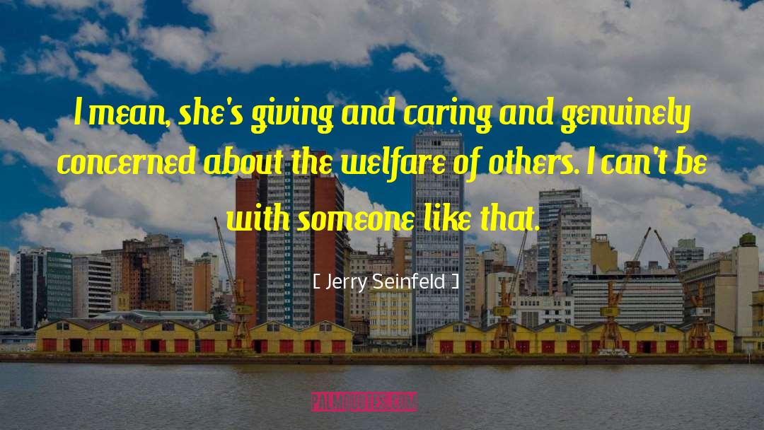 Jerry Seinfeld Quotes: I mean, she's giving and