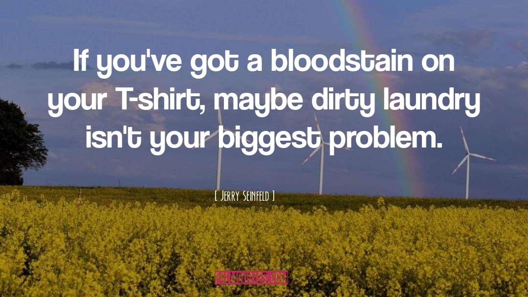 Jerry Seinfeld Quotes: If you've got a bloodstain