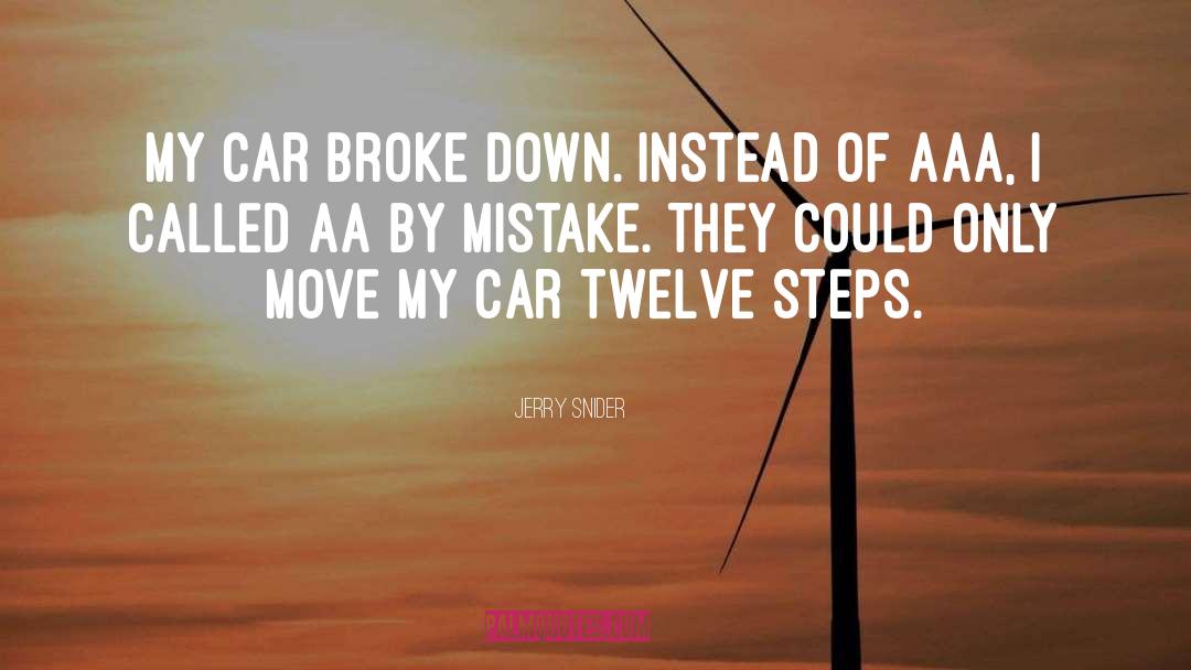 Jerry Snider Quotes: My car broke down. Instead