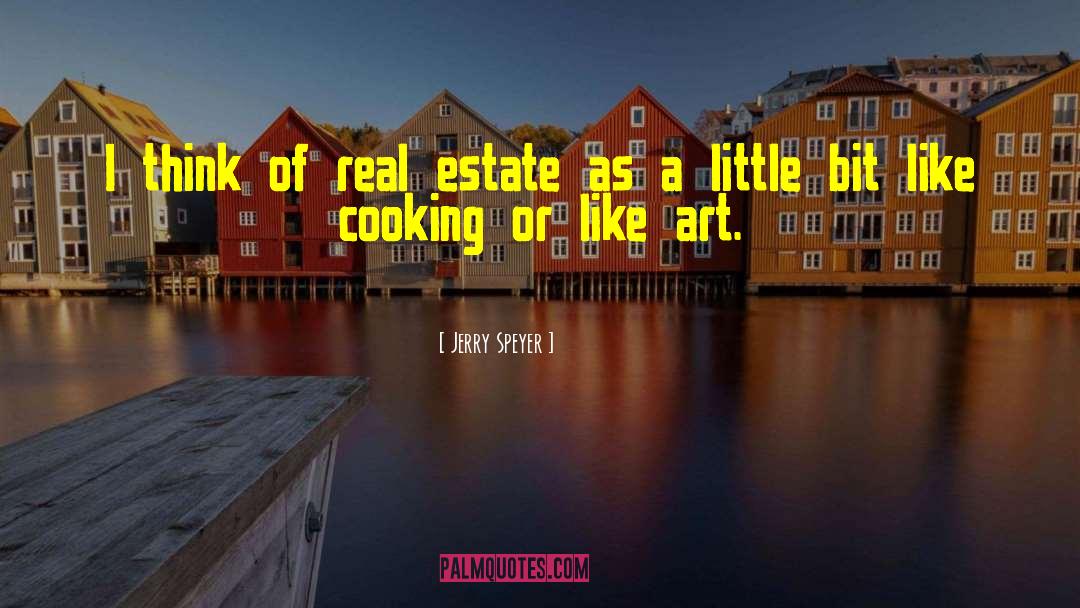 Jerry Speyer Quotes: I think of real estate