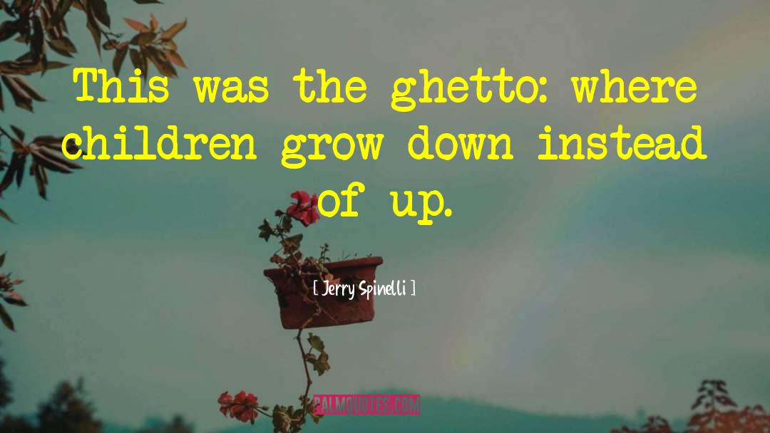 Jerry Spinelli Quotes: This was the ghetto: where