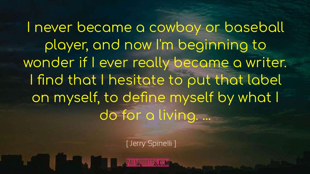 Jerry Spinelli Quotes: I never became a cowboy