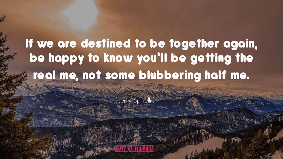 Jerry Spinelli Quotes: If we are destined to