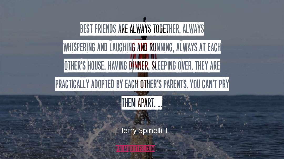 Jerry Spinelli Quotes: Best friends are always together,