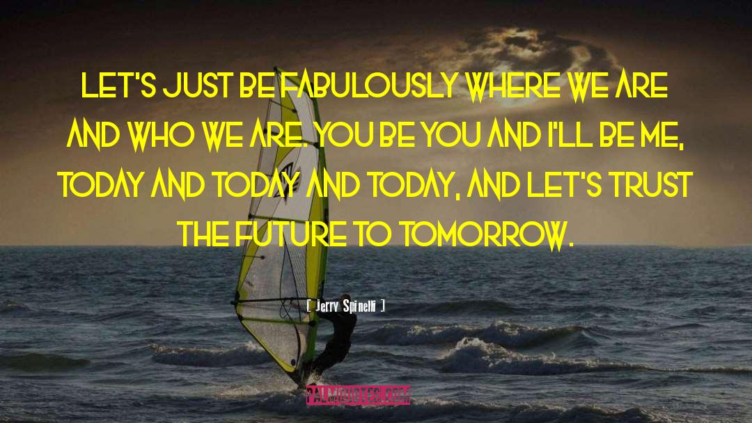 Jerry Spinelli Quotes: Let's just be fabulously where