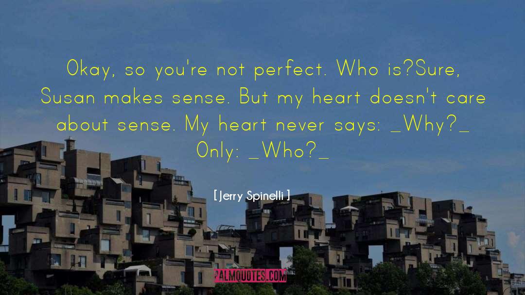 Jerry Spinelli Quotes: Okay, so you're not perfect.