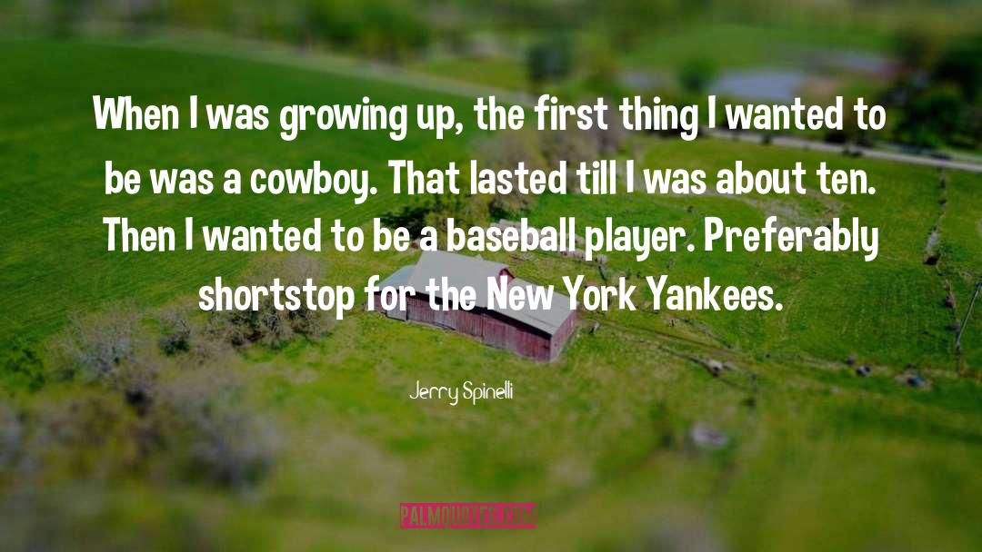 Jerry Spinelli Quotes: When I was growing up,