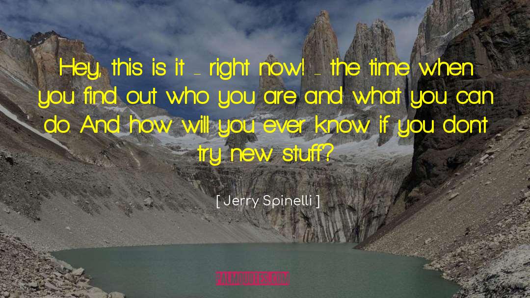 Jerry Spinelli Quotes: Hey, this is it -