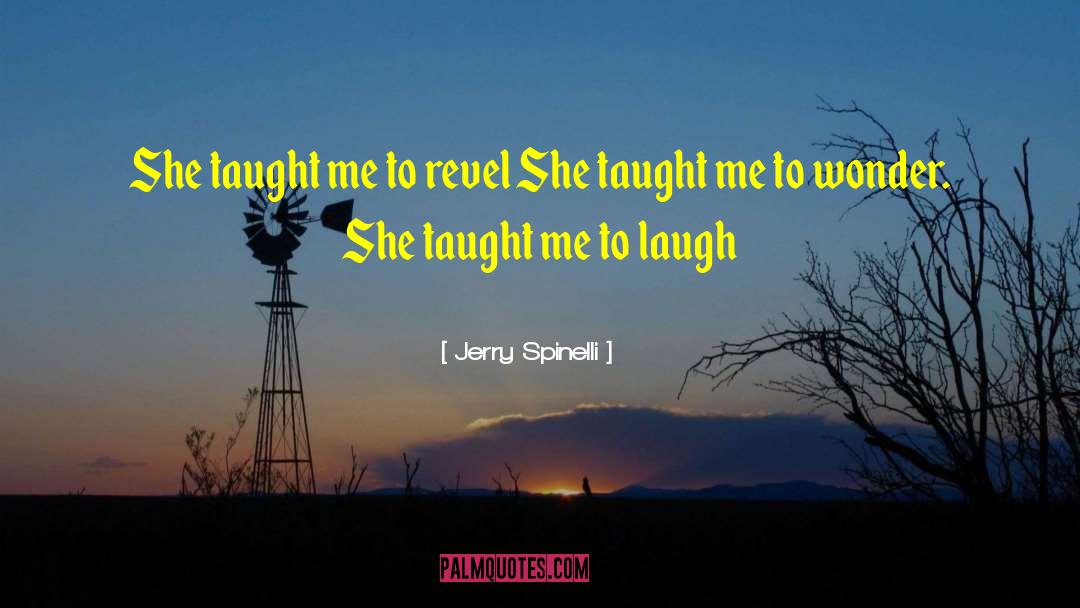 Jerry Spinelli Quotes: She taught me to revel