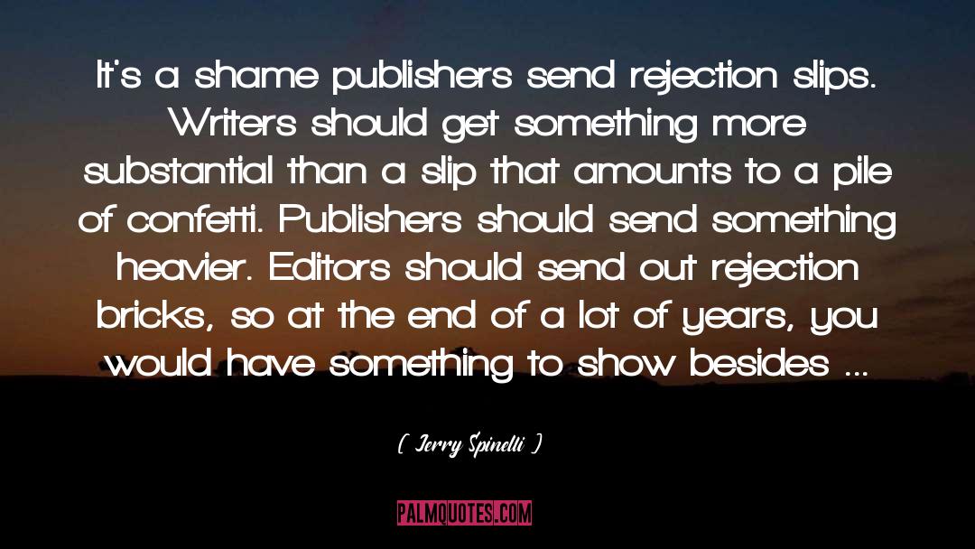 Jerry Spinelli Quotes: It's a shame publishers send