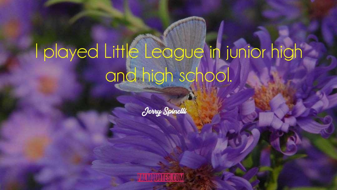Jerry Spinelli Quotes: I played Little League in