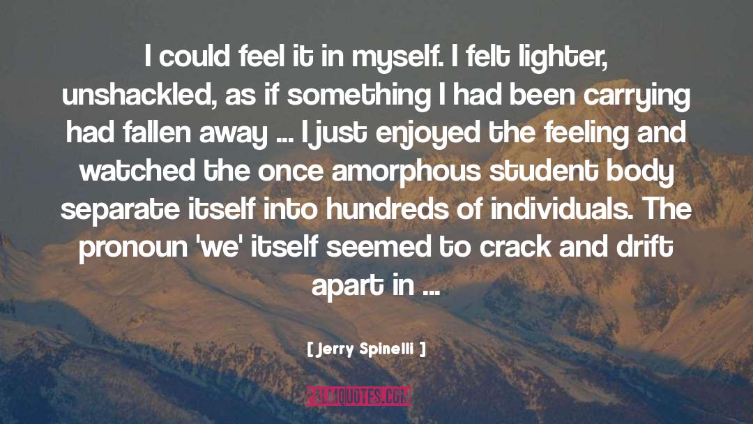 Jerry Spinelli Quotes: I could feel it in