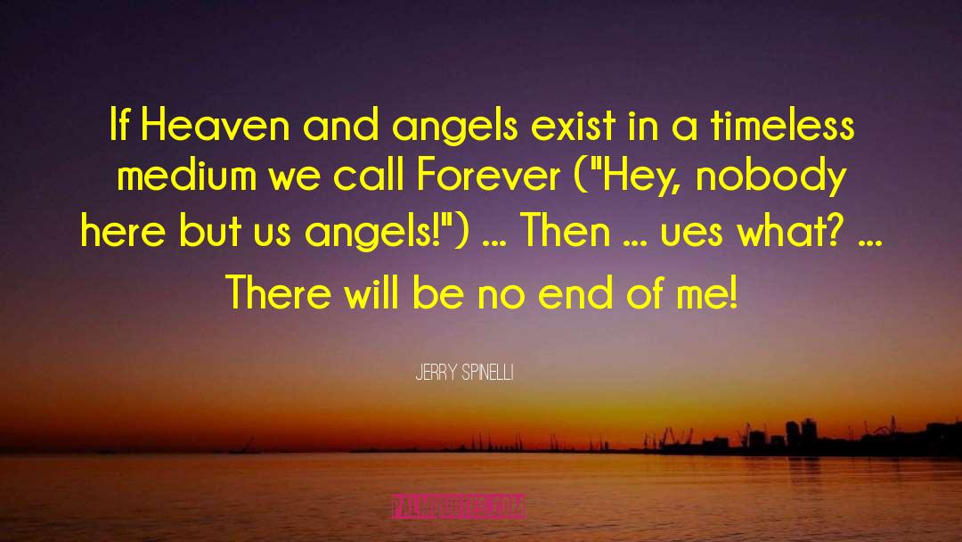 Jerry Spinelli Quotes: If Heaven and angels exist