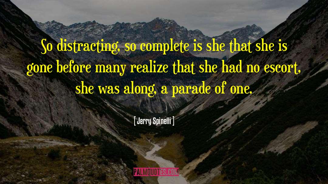 Jerry Spinelli Quotes: So distracting, so complete is