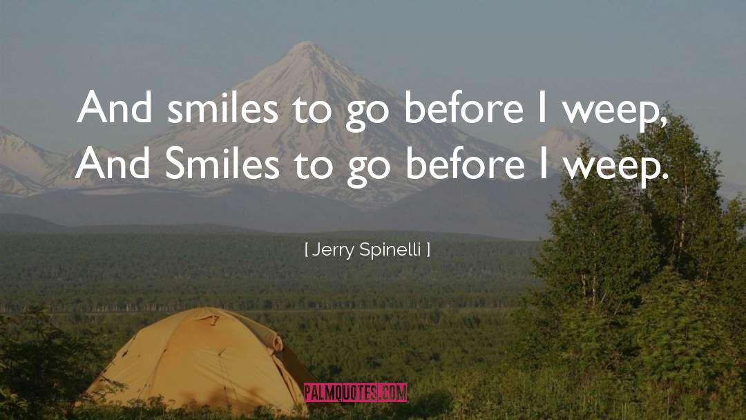 Jerry Spinelli Quotes: And smiles to go before