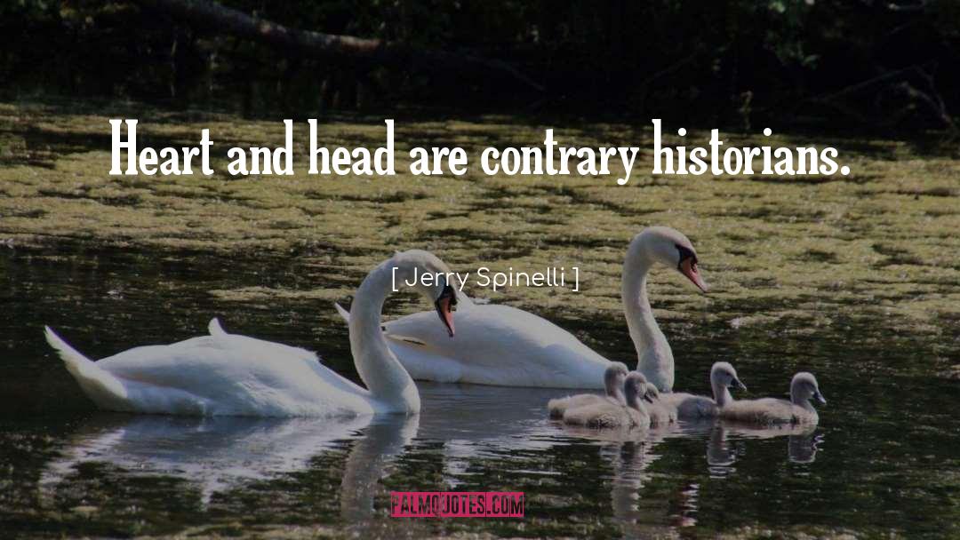 Jerry Spinelli Quotes: Heart and head are contrary