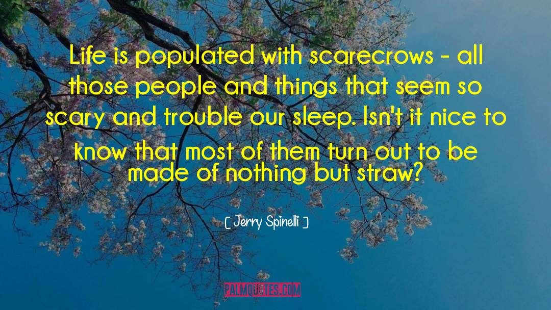 Jerry Spinelli Quotes: Life is populated with scarecrows