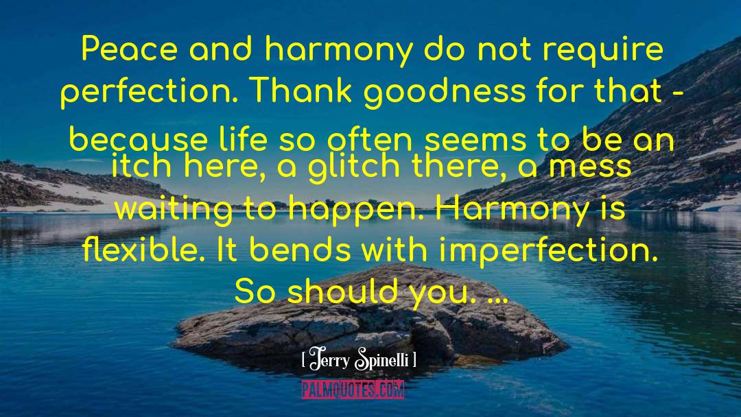 Jerry Spinelli Quotes: Peace and harmony do not