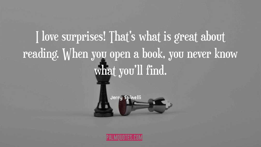 Jerry Spinelli Quotes: I love surprises! That's what