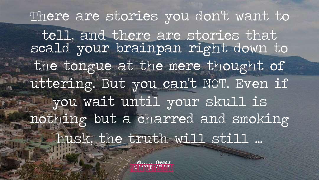 Jerry Stahl Quotes: There are stories you don't