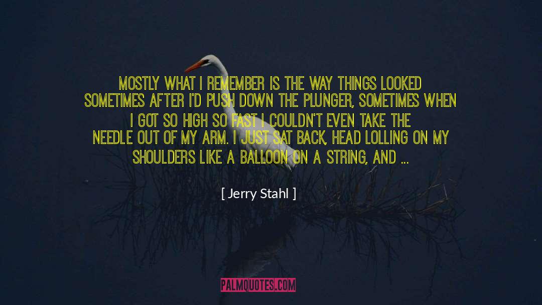 Jerry Stahl Quotes: Mostly what I remember is