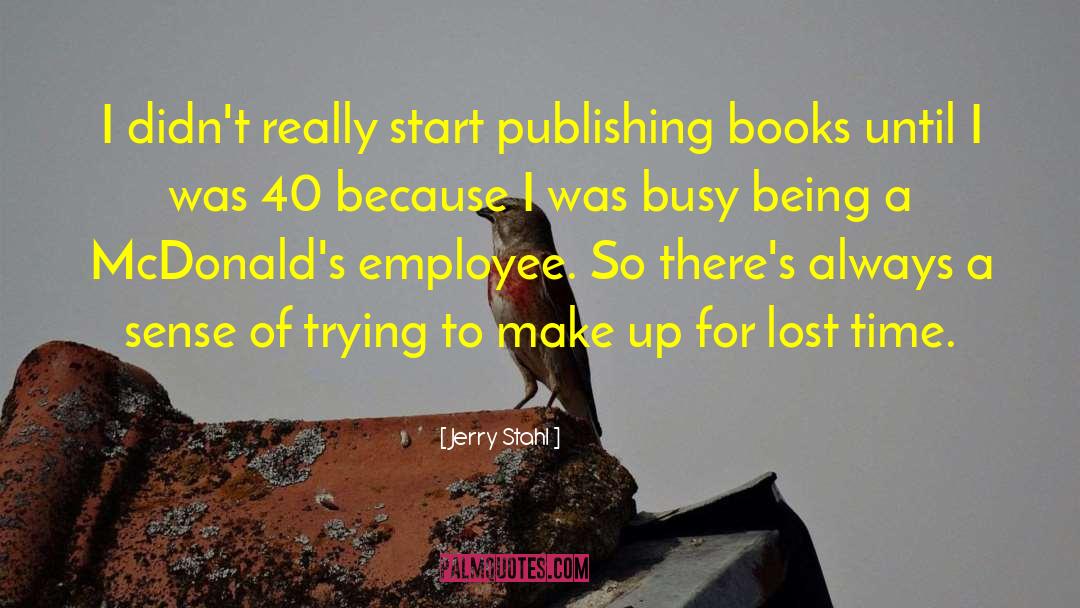 Jerry Stahl Quotes: I didn't really start publishing