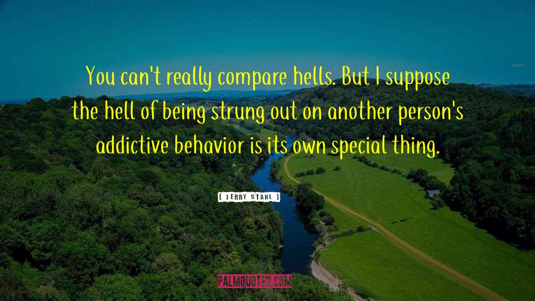 Jerry Stahl Quotes: You can't really compare hells.