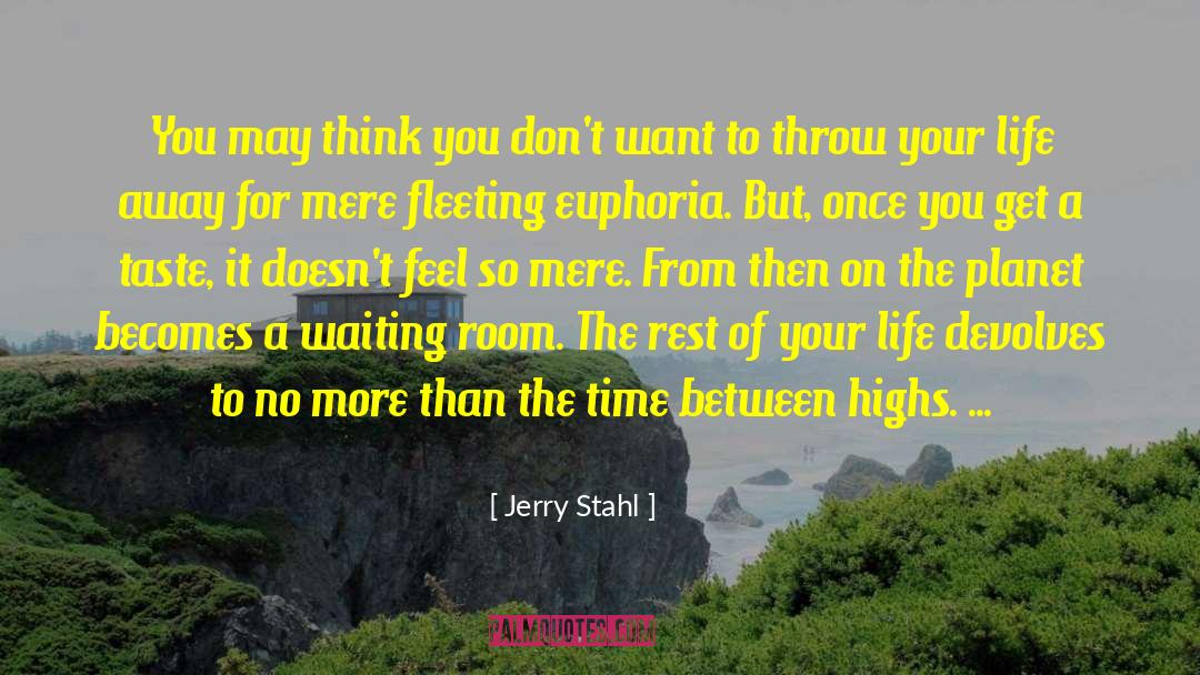 Jerry Stahl Quotes: You may think you don't