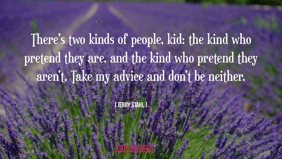 Jerry Stahl Quotes: There's two kinds of people,