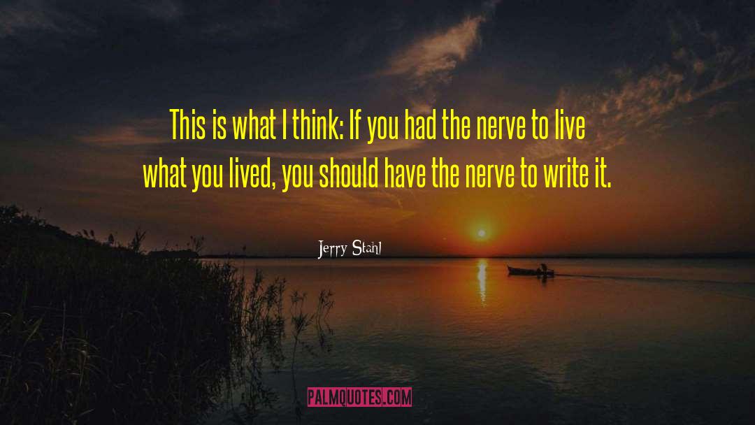 Jerry Stahl Quotes: This is what I think: