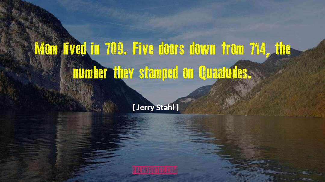 Jerry Stahl Quotes: Mom lived in 709. Five