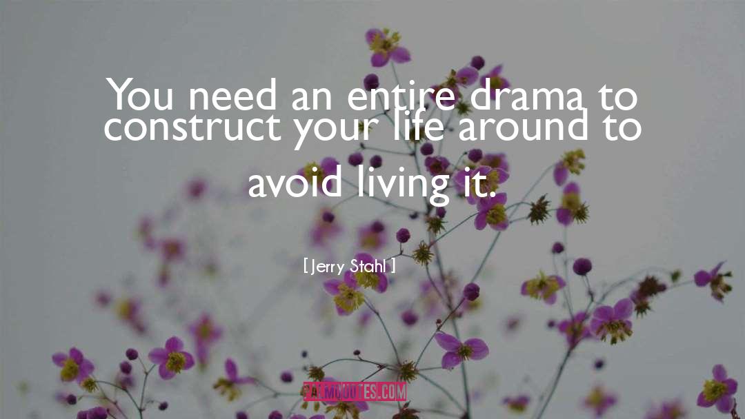 Jerry Stahl Quotes: You need an entire drama