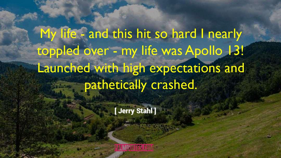 Jerry Stahl Quotes: My life - and this