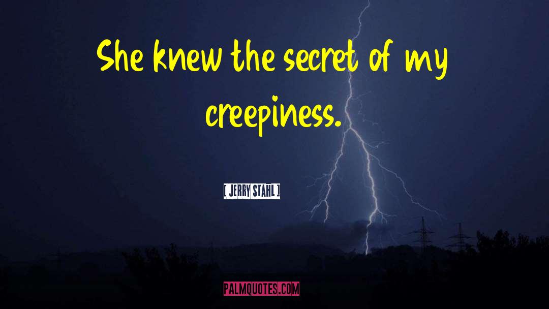 Jerry Stahl Quotes: She knew the secret of