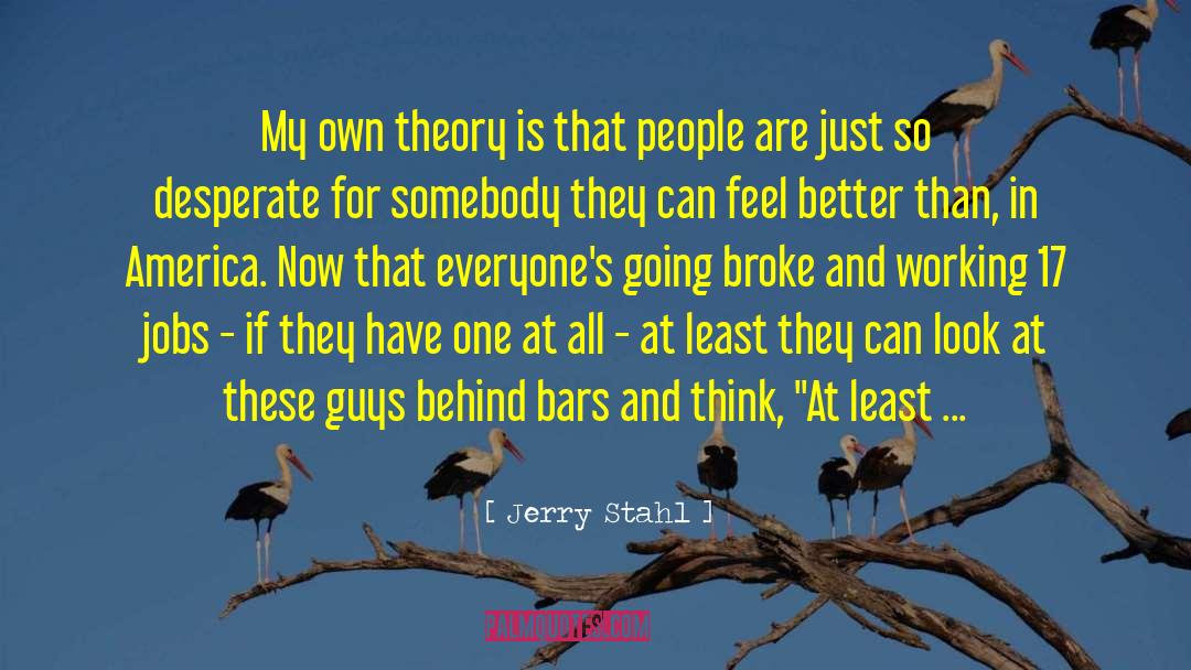 Jerry Stahl Quotes: My own theory is that