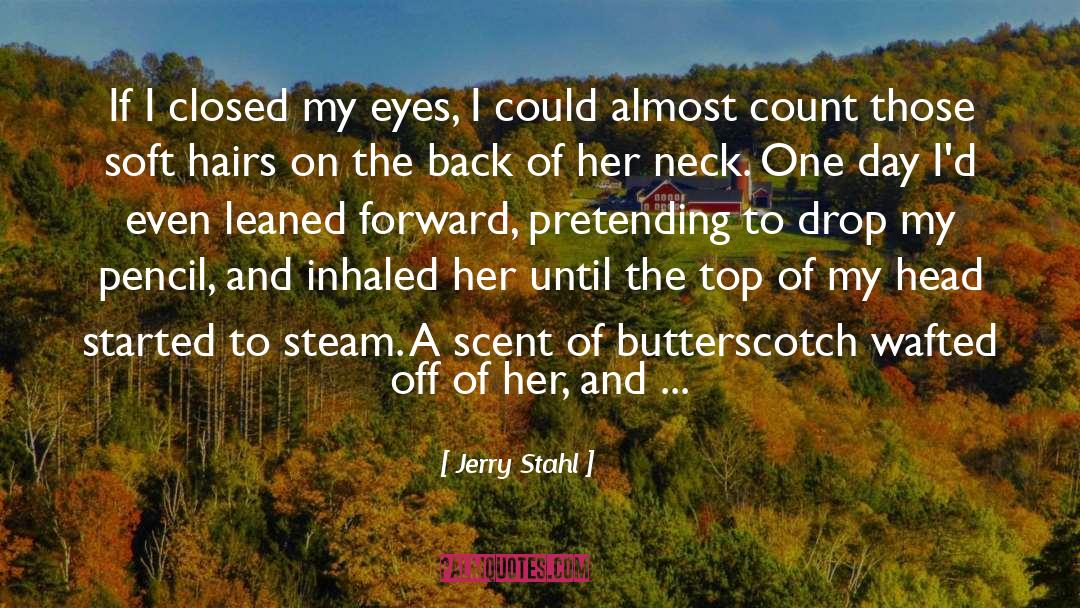 Jerry Stahl Quotes: If I closed my eyes,